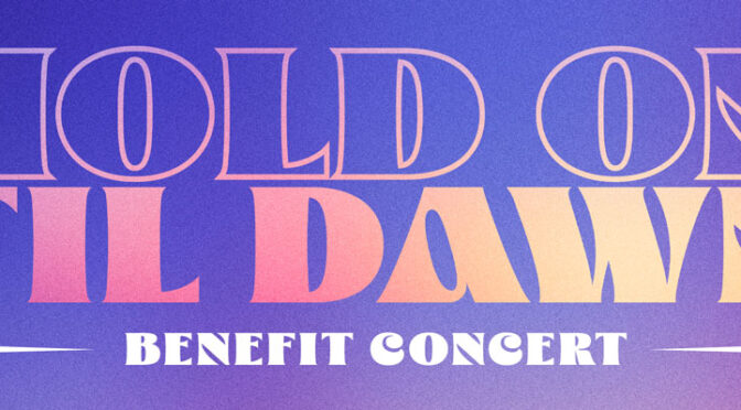 Hold On Til Dawn Suicide Prevention Benefit Concert