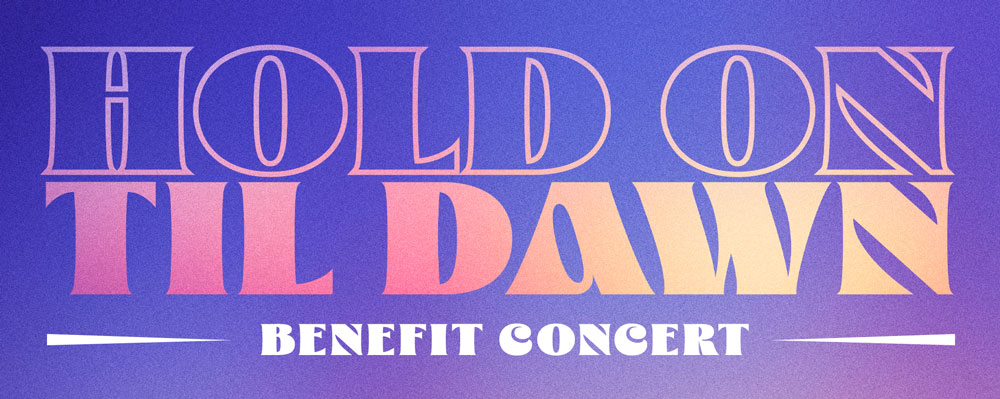 Hold On Til Dawn Benefit Concert