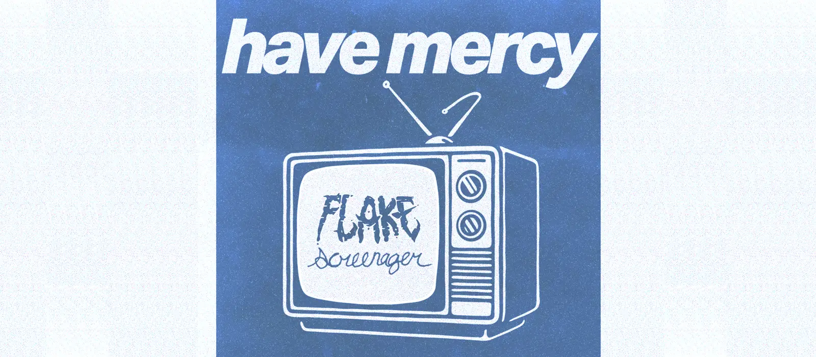 Get to the Gig Presents Have Mercy with Flake and Screenager
